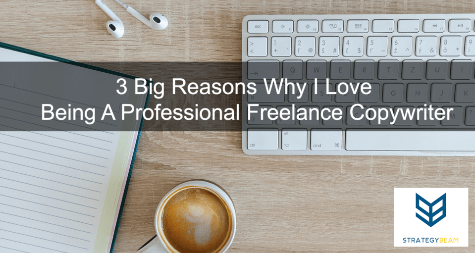 Big Reasons Why I Love Being A Professional Freelance Copywriter Why I Love Copywriting Freelance Copywriting Business Marketing Wwwstrategybeamcom