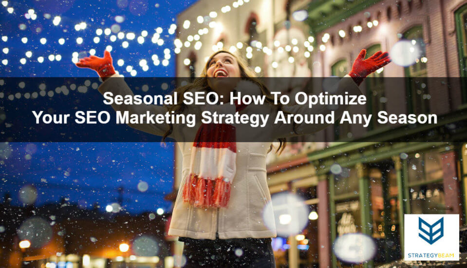 seasonal seo how to optimize your seo marketing strategy around any season al