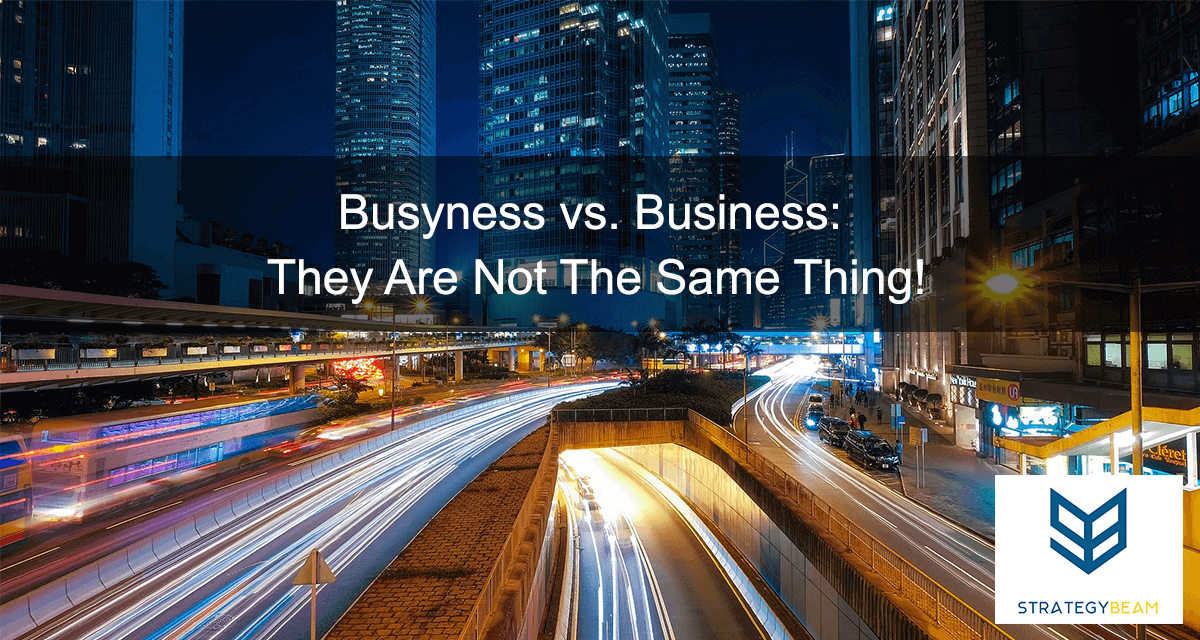 Busyness-vs.-Business-They-Are-Not-The-Same-Thing