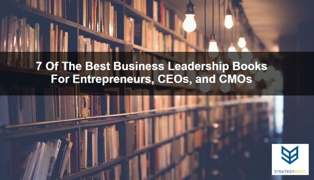 7 Of The Best Business Leadership Books For Entrepreneurs, CEOs, and