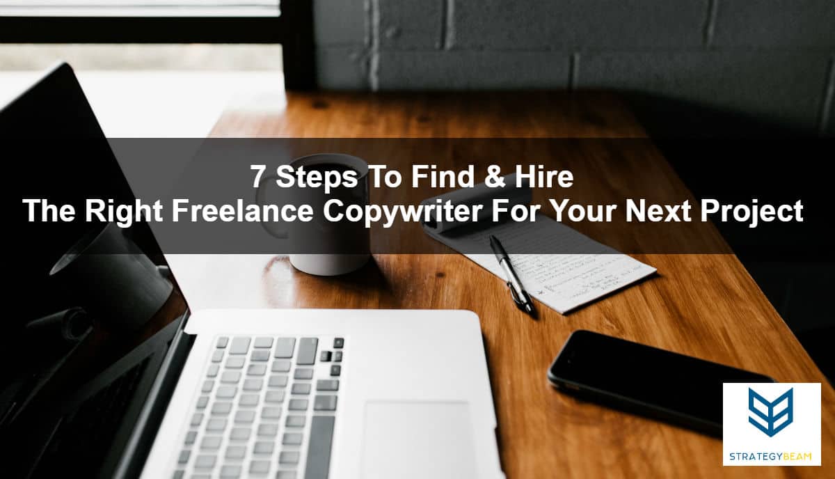 7 steps to hire freelance copywriter how to hire a great copywriter