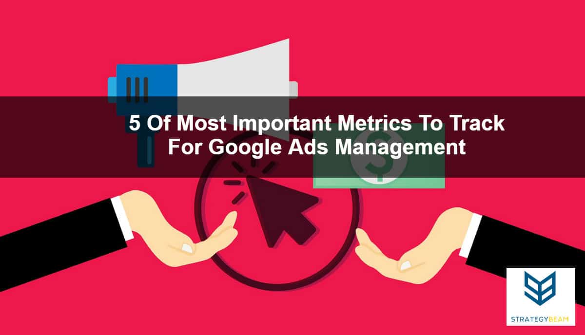 google adwords management metrics to watch