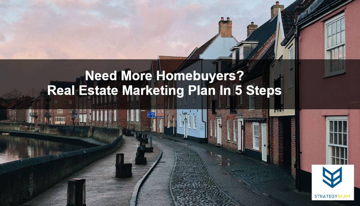 real estate marketing plan 5 steps more homebuyers real estate marketing