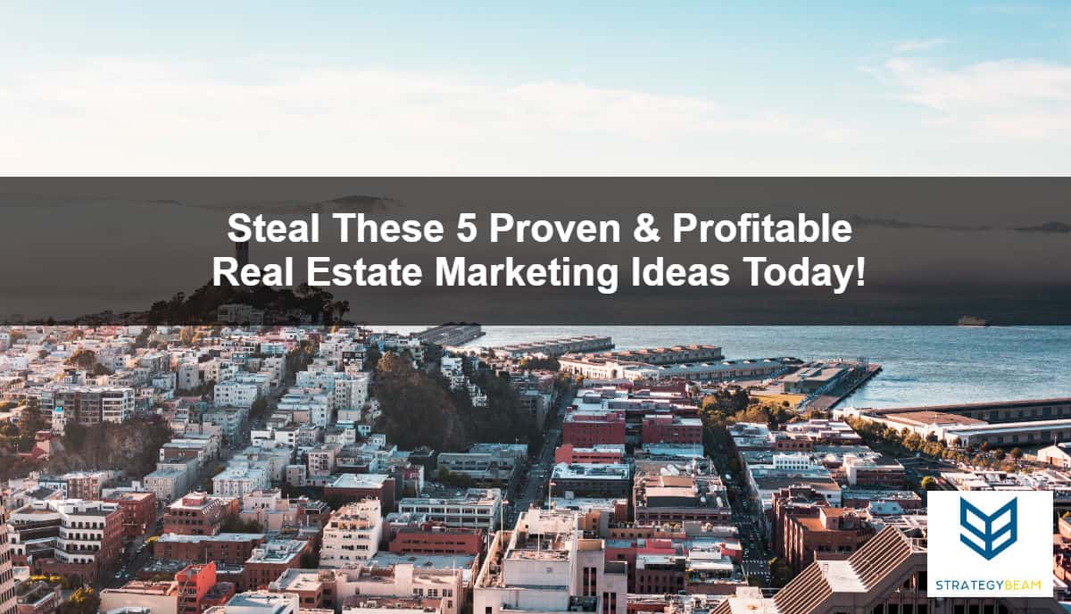 steal these 5 real estate marketing ideas