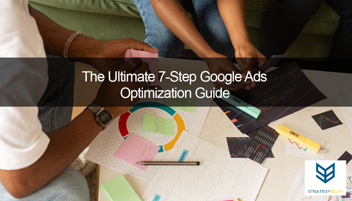 The-Ultimate-7-Step-Google-Ads-Optimization-Guide-StrategyBeam The Ultimate 7-Step Google Ads Optimization Guide StrategyBeam