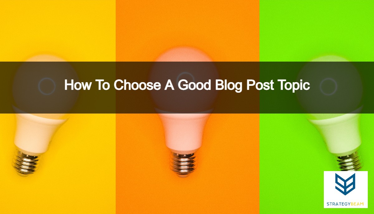 choose-blog-topic-blogging-strategy-strategybeam choose blog topic blogging strategy strategybeam