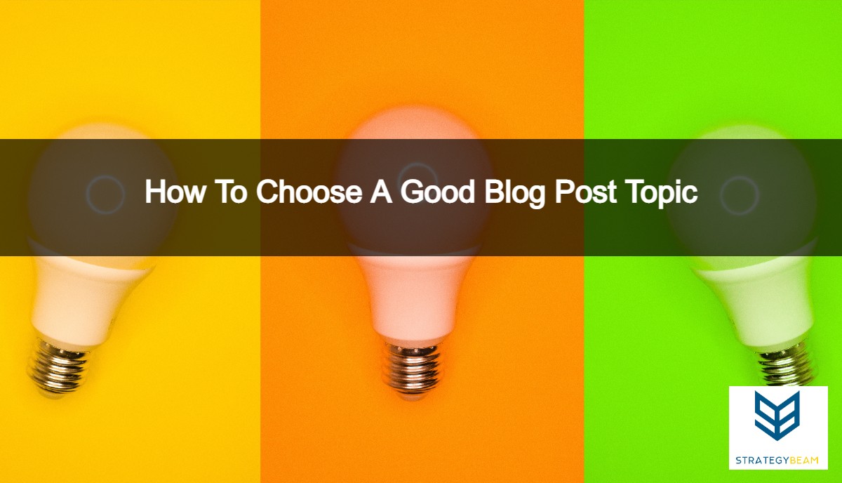 choose blog topic blogging strategy strategybeam