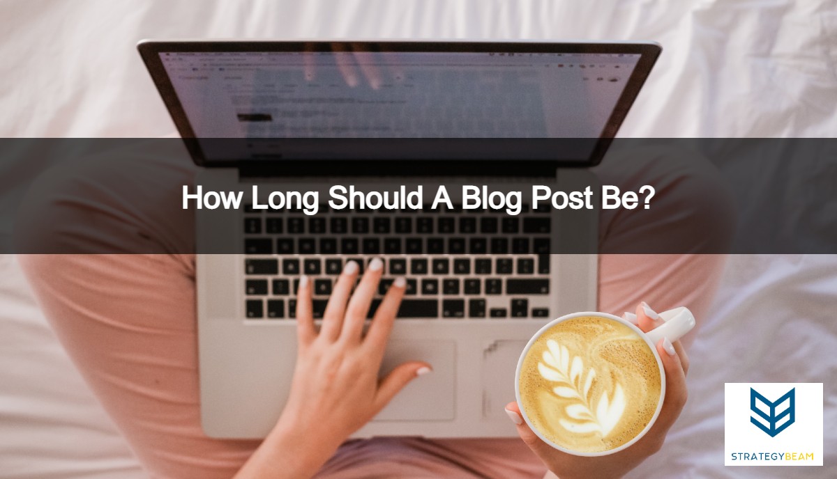 how long should a blog post be strategybeam