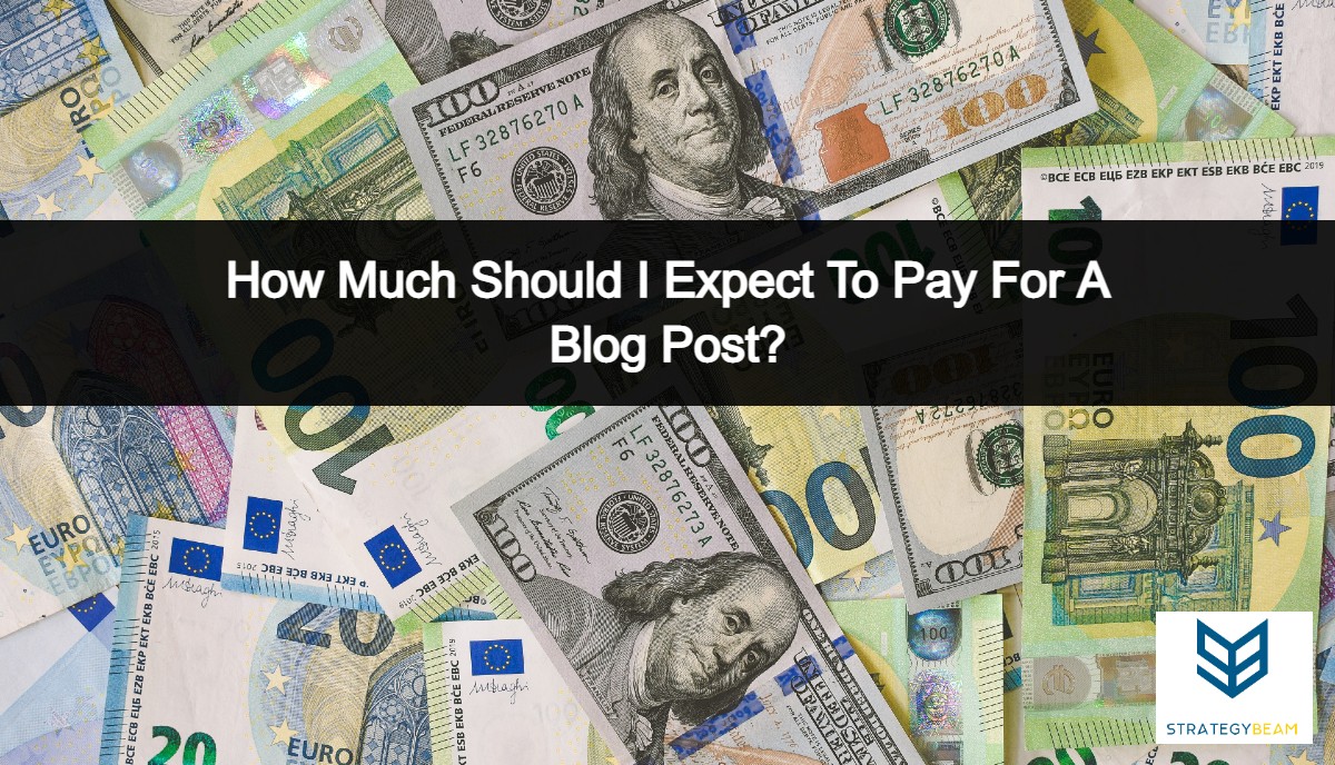 how much should I pay for a blog post blog post cost strategybeam