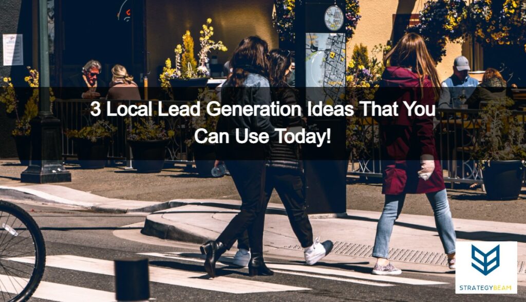 3 Local Lead Generation Ideas That You Can Use Today! StrategyBeam