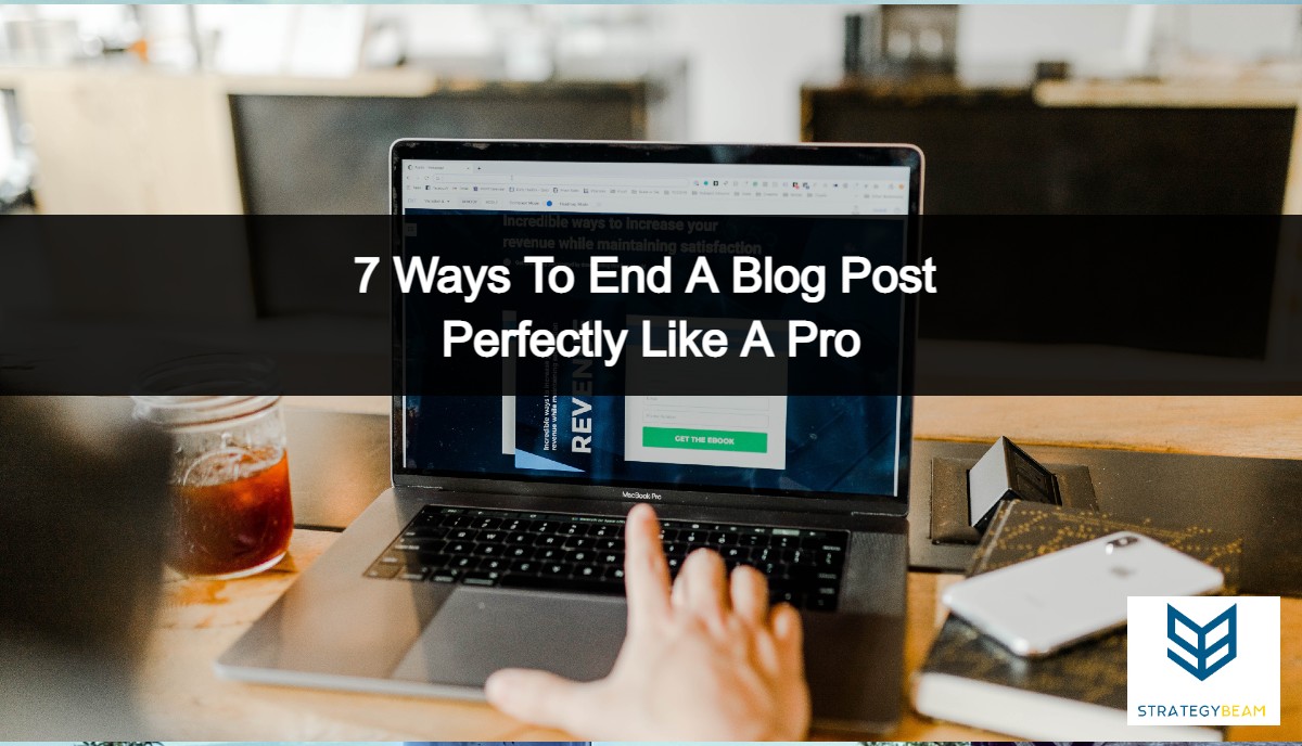 how to end a blog post tips strategybeam