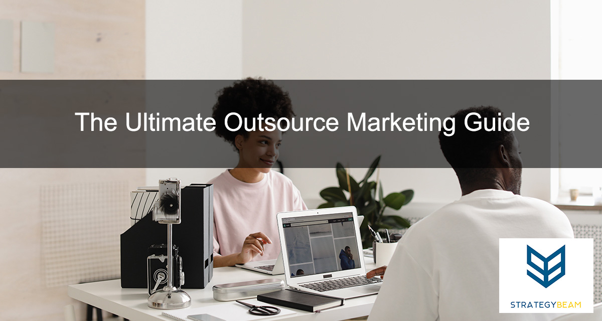 The Ultimate Outsource Marketing Guide ultimate outsource marketing guide strategybeam