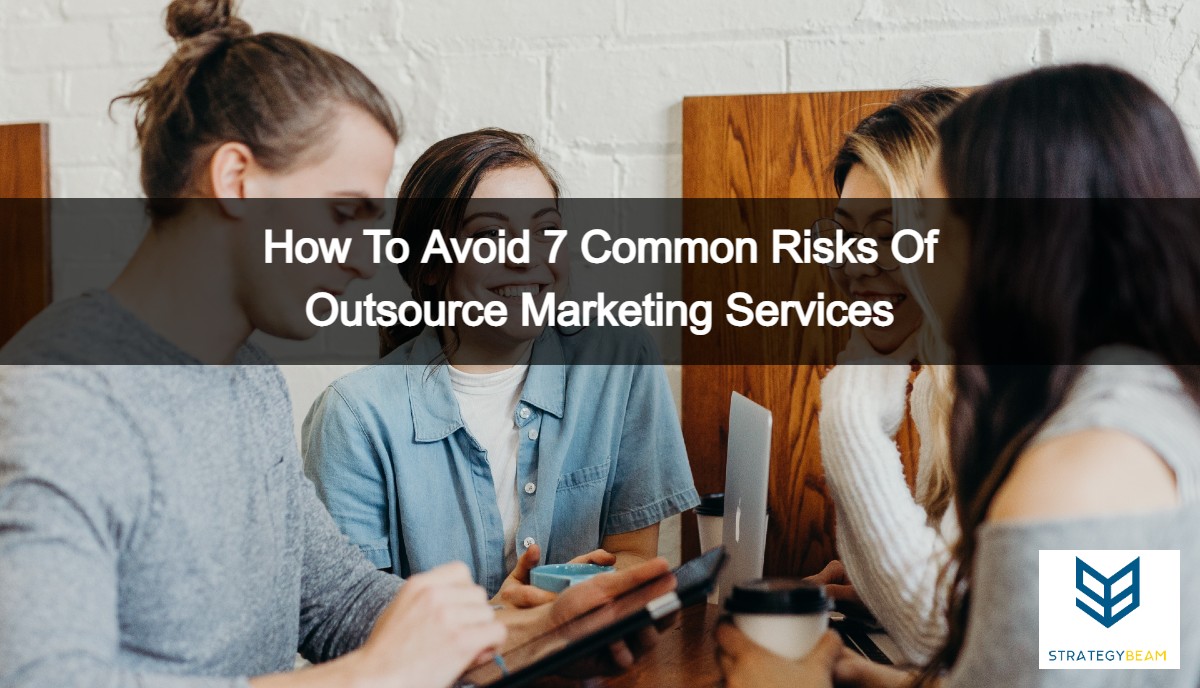 marketing outsourcing services avoid risks strategybeam