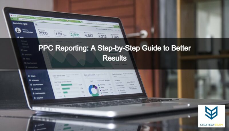 PPC Reporting: A Step-by-Step Guide to Better Results | StrategyBeam